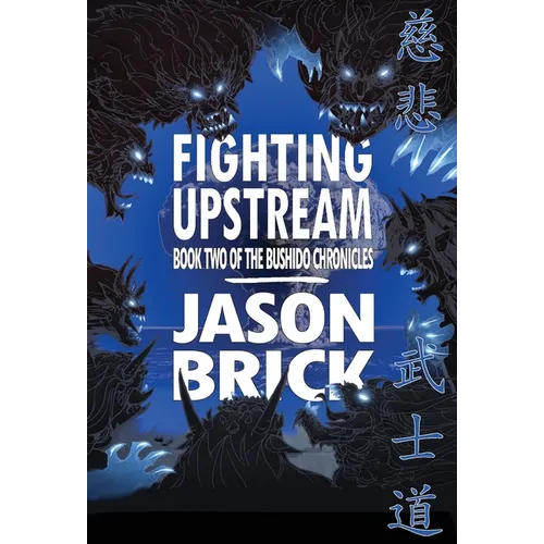 Fighting Upstream: Book Two of The Bushido Chronicles - Hardcover