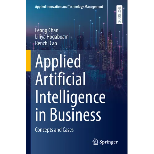 Applied Artificial Intelligence in Business: Concepts and Cases - Paperback