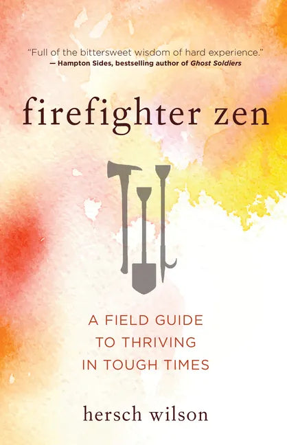 Firefighter Zen: A Field Guide to Thriving in Tough Times - Paperback