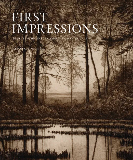 First Impressions: Nineteenth Century American Master Prints - Hardcover
