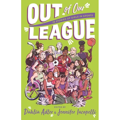 Out of Our League: 16 Stories of Girls in Sports - Hardcover