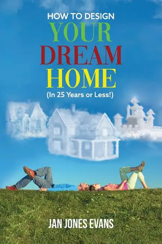HOW TO DESIGN YOUR DREAM HOME (In 25 Years or Less!) - Paperback