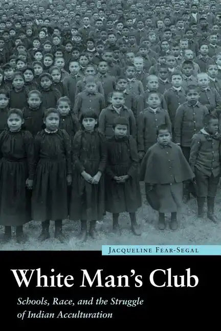 White Man's Club: Schools, Race, and the Struggle of Indian Acculturation - Paperback