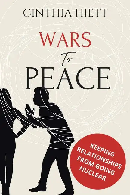 Wars to Peace: Keeping Relationships from Going Nuclear - Paperback