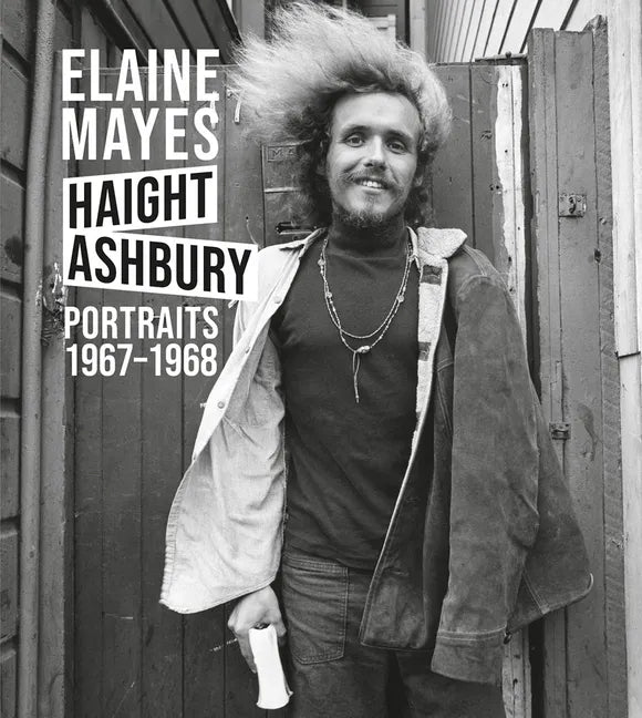 Elaine Mayes: The Haight-Ashbury Portraits 1967-1968 - Hardcover