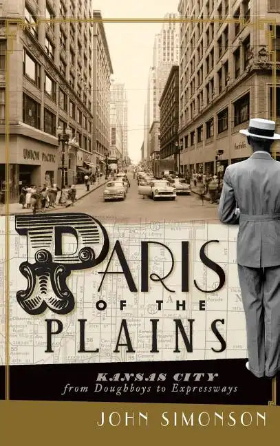 Paris of the Plains: Kansas City from Doughboys to Expressways - Hardcover