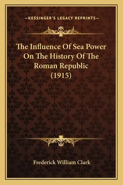 The Influence Of Sea Power On The History Of The Roman Republic (1915) - Paperback