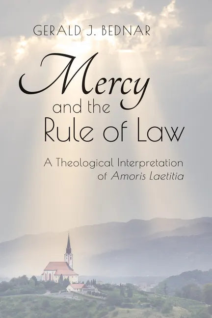 Mercy and the Rule of Law: A Theological Interpretation of Amoris Laetitia - Paperback