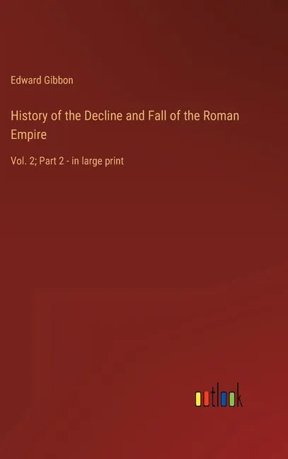History of the Decline and Fall of the Roman Empire: Vol. 2; Part 2 - in large print - Hardcover