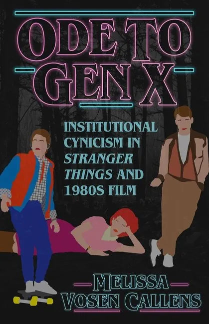 Ode to Gen X: Institutional Cynicism in Stranger Things and 1980s Film - Paperback