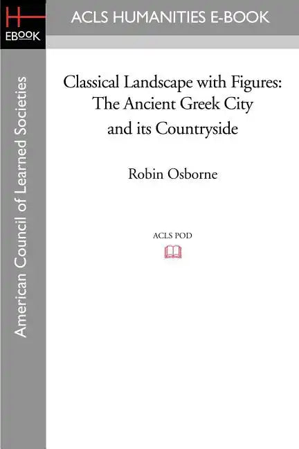 Classical Landscape with Figures: The Ancient Greek City and Its Countryside - Paperback