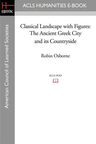 Classical Landscape with Figures: The Ancient Greek City and Its Countryside - Paperback