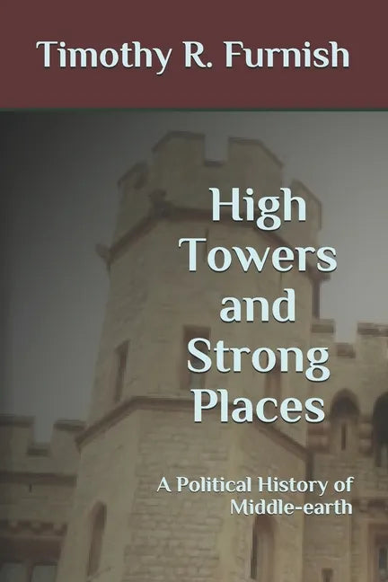 High Towers and Strong Places: A Political History of Middle-earth - Paperback
