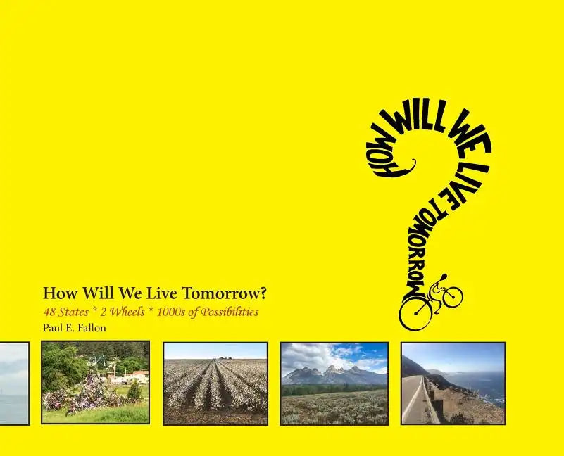 How Will We Live Tomorrow?: 48 States * 2 Wheels * 1000s of Possibilities - Hardcover