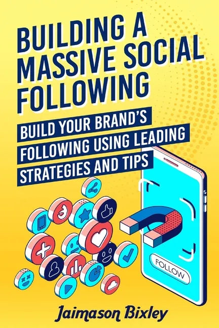 Building a Massive Social Following: Build your Brand's Following using Leading Strategies and Tips - Paperback