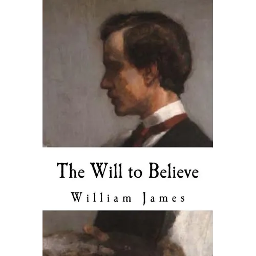 The Will to Believe: William James - Paperback