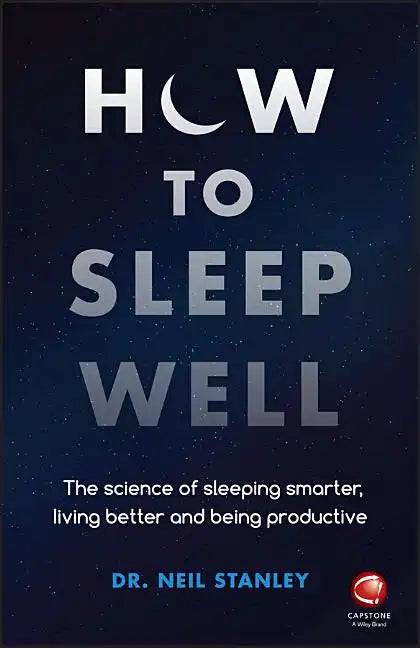 How to Sleep Well: The Science of Sleeping Smarter, Living Better and Being Productive - Paperback