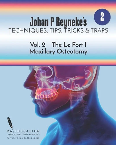 Johan P. Reyneke's Techniques, Tips, Tricks & Traps Vol 2: The Le Fort I Maxillary Osteotomy - Paperback