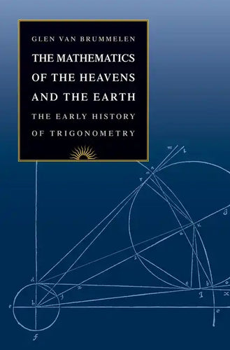 The Mathematics of the Heavens and the Earth: The Early History of Trigonometry - Hardcover