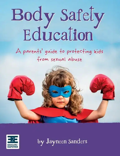 Body Safety Education: A parents' guide to protecting kids from sexual abuse - Paperback