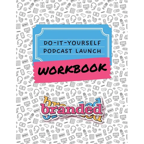Do-It-Yourself Podcast Launch Workbook - Paperback