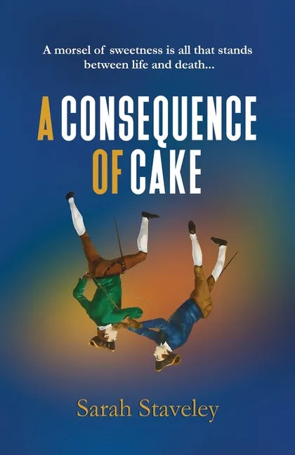 A Consequence of Cake: A morsel of sweetness is all that stands between life and death - Paperback
