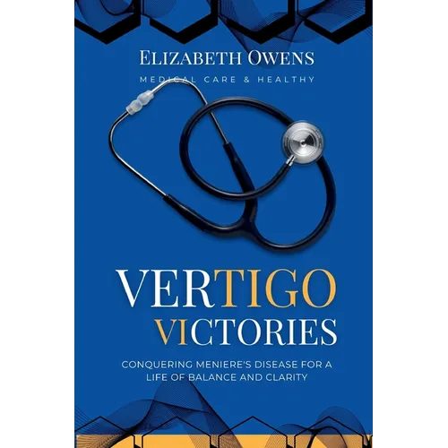 Vertigo Victories: Conquering Meniere's Disease for a Life of Balance and Clarity - Paperback