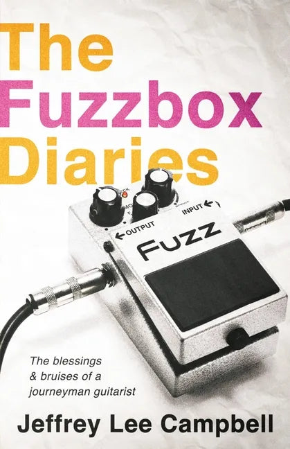 The Fuzzbox Diaries: the blessings and bruises of a journeyman guitarist - Paperback