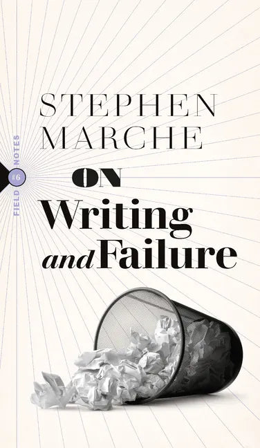 On Writing and Failure: Or, on the Peculiar Perseverance Required to Endure the Life of a Writer - Paperback
