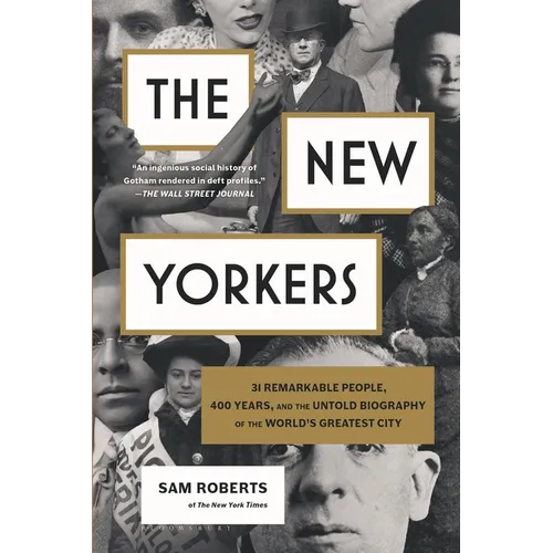 The New Yorkers: 31 Remarkable People, 400 Years, and the Untold Biography of the World's Greatest City - Paperback