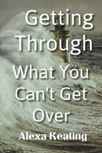 Getting Through What You Can't Get Over - Paperback