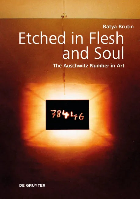 Etched in Flesh and Soul: The Auschwitz Number in Art - Hardcover