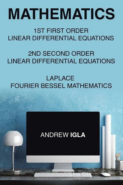 Mathematics 1st First Order Linear Differential Equations 2nd Second Order Linear Differential Equations Laplace Fourier Bessel Mathematics - Paperback