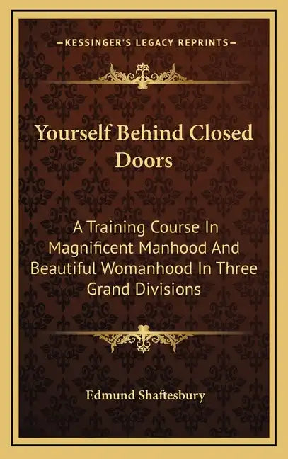 Yourself Behind Closed Doors: A Training Course In Magnificent Manhood And Beautiful Womanhood In Three Grand Divisions - Hardcover