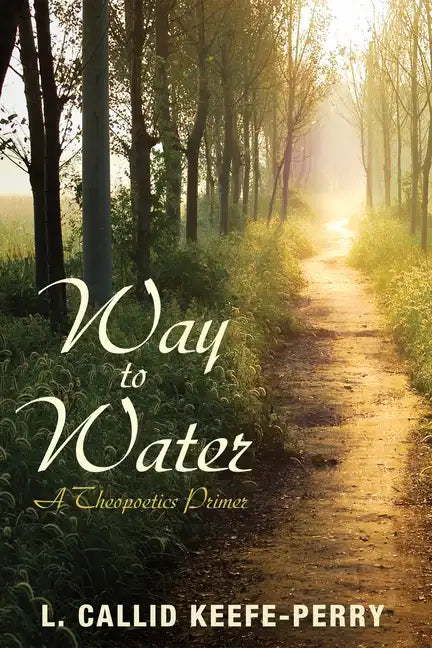 Way to Water: A Theopoetics Primer - Hardcover