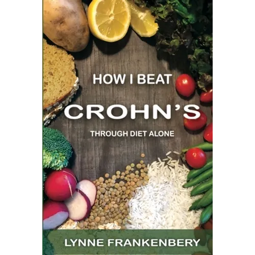 How I Beat Crohn's: Through Diet Alone - Paperback