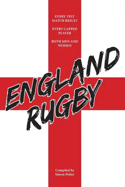England Rugby: Every Test Match Result and Every Capped Player - Paperback