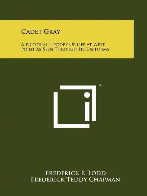 Cadet Gray: A Pictorial History Of Life At West Point As Seen Through Its Uniforms - Paperback