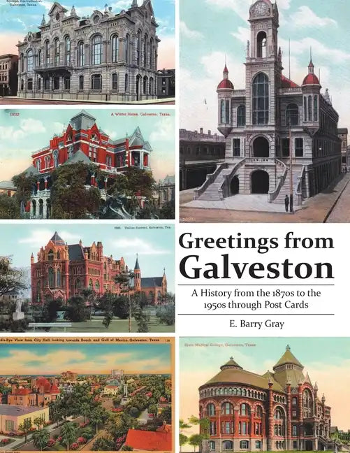 Greetings from Galveston: A History from the 1870s to the 1950s through Post Cards - Paperback
