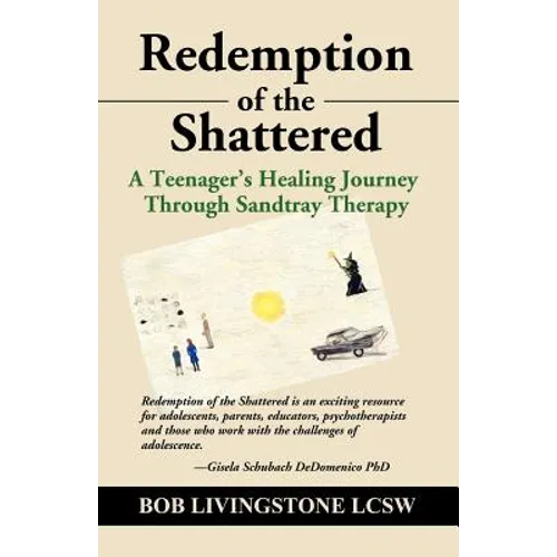 Redemption of the Shattered: A Teenager's Healing Journey Through Sandtray Therapy - Paperback