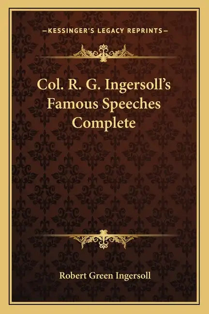 Col. R. G. Ingersoll's Famous Speeches Complete - Paperback