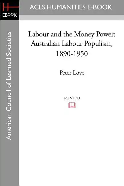 Labour and the Money Power: Australian Labour Populism, 1890-1950 - Paperback