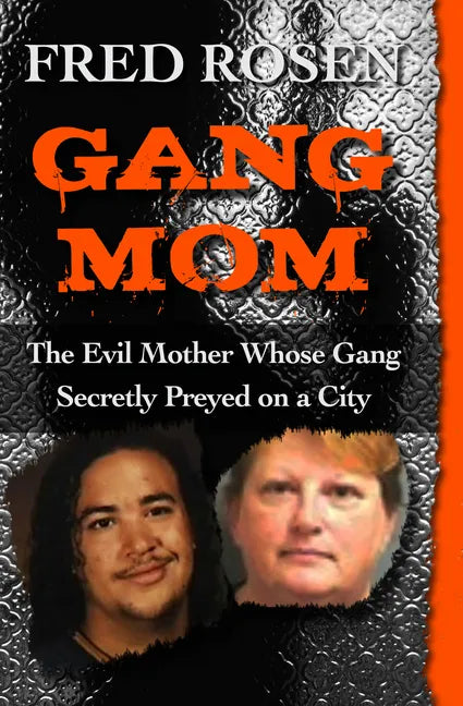 Gang Mom: The Evil Mother Whose Gang Secretly Preyed on a City - Paperback