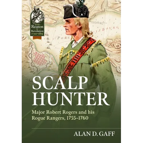 Scalp Hunter: Major Robert Rogers and His Rogue Rangers, 1755 - 1760 - Hardcover
