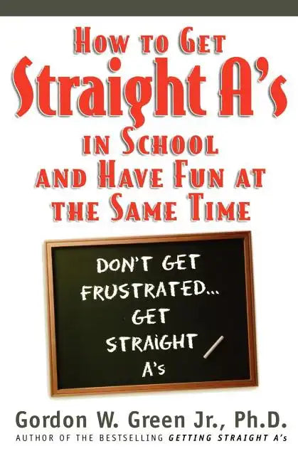 How to Get Straight A's in School and Have Fun at the Same Time - Paperback