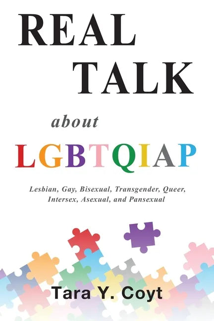 Real Talk About LGBTQIAP: Lesbian, Gay, Bisexual, Transgender, Queer, Intersex, Asexual, and Pansexual - Paperback