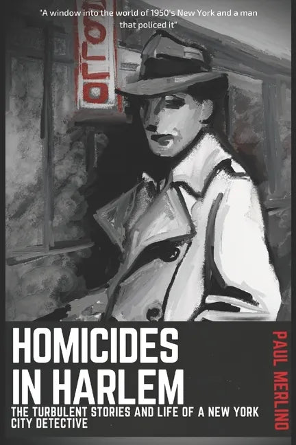 Homicides In Harlem: The Turbulent Stories and Life of a New York City Detective - Paperback