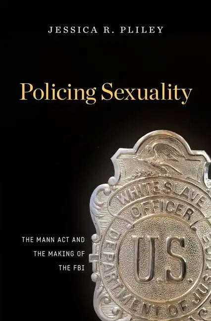 Policing Sexuality: The Mann ACT and the Making of the FBI - Hardcover