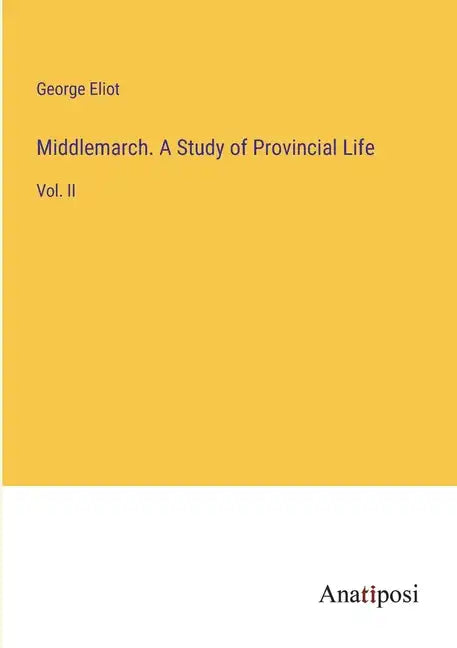 Middlemarch. A Study of Provincial Life: Vol. II - Paperback