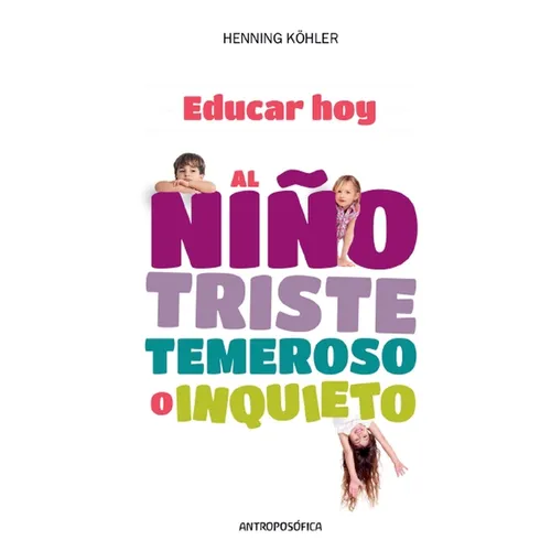 Educar Hoy, al Niño Triste, Temeroso o Inquieto - Paperback